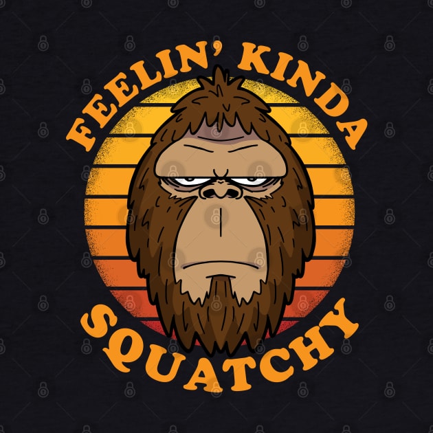 FEELIN KINDA SQUATCHY Funny Bigfoot Sasquatch Retro Vintage by ZowPig Shirts